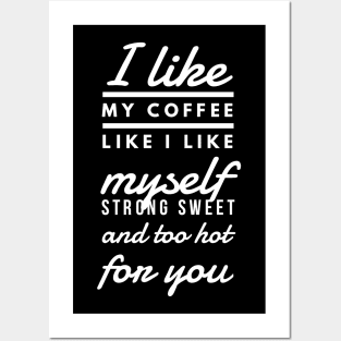 I like my coffee like I like myself Strong sweet and too hot for you Posters and Art